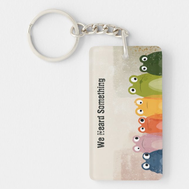 We Heard Something – Funny Frog Quote Art Key Ring (Front)