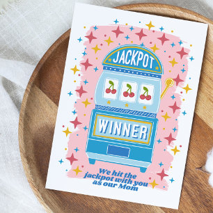 We Hit the JackPot with You as Our Mum Card