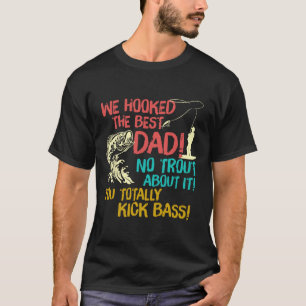 We Hooked The Best Dad Fishing Lover Fisher Daddy T-Shirt