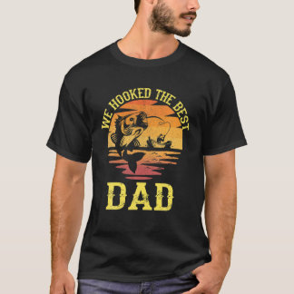We Hooked The Best Dad Funny Fishing Father Day T-Shirt