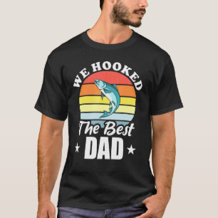 We Hooked The Best Dad Mens T-Shirt