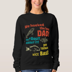 We Hooked The Best Dad No Trout About It You Total Sweatshirt