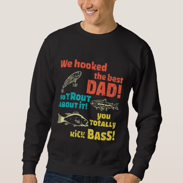 We Hooked The Best Dad No Trout About It You Total Sweatshirt (Front)