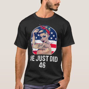 We Just Did 46 We Just did 46 Inauguration Day 2 T-Shirt