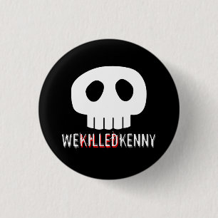 We Killed Kenny 3 Cm Round Badge