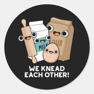 We Knead Each Other Funny Baking Pun Dark BG Classic Round Sticker