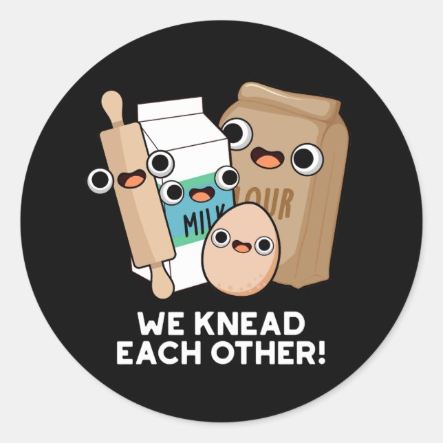 We Knead Each Other Funny Baking Pun Dark BG Classic Round Sticker (Front)