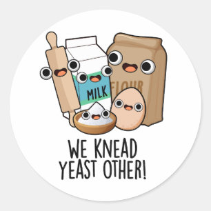We Knead Yeast Other Funny Baking Puns  Classic Round Sticker