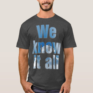 We know it all T-Shirt