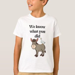 We Know What You Did Funny Donkey Goose Pun  T-Shirt