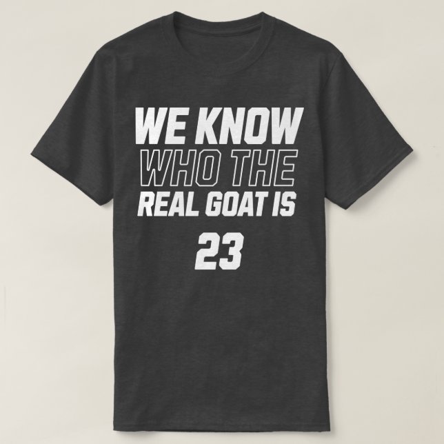 We know who the real Goat is T-Shirt (Design Front)