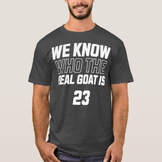 We know who the real Goat is T-Shirt