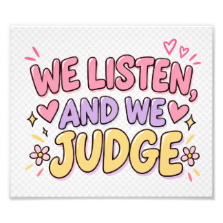 We Listen And We Judge Funny Quote Poster / Wall A