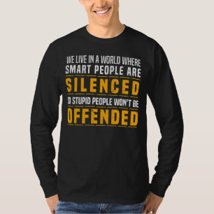 We Live In A World Where Smart People Are Silenced T-Shirt