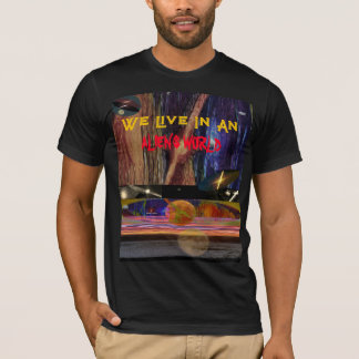 We Live in an Alien's World T-Shirt