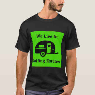 We Live In Rolling Estates - Classic Trailer T-Shirt