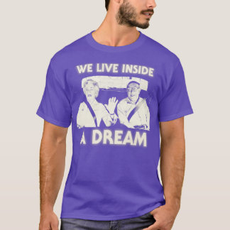 We Live Inside a Dream T-Shirt