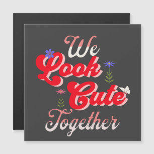 We Look Cute Togehter sweet simple valentine 