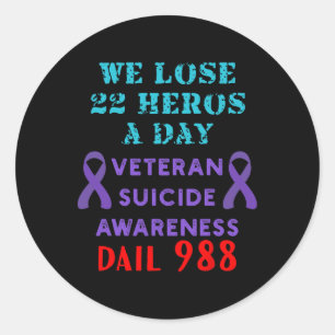 We Lose 22 Heros A Day Veteran Suicide Prevention Classic Round Sticker