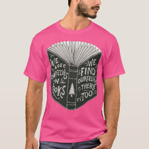 We Lose Ourselves In Books T-Shirt