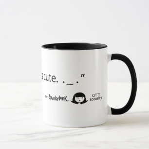 "We love all things cute. ._." Mug