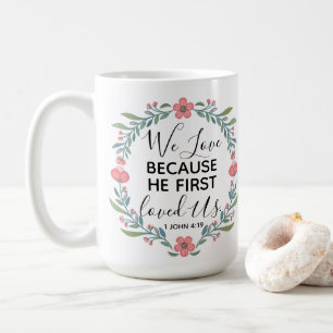 We Love Because He First Loved Us Coffee Mug