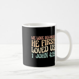 We Love Because He First Loved Us Coffee Mug