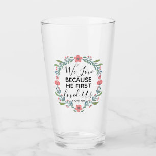 We Love Because He First Loved Us  Glass