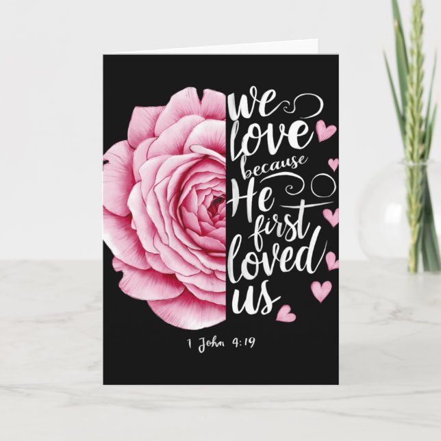 We Love Because He First Loved Us John 4 19 Bible  Card (Front)