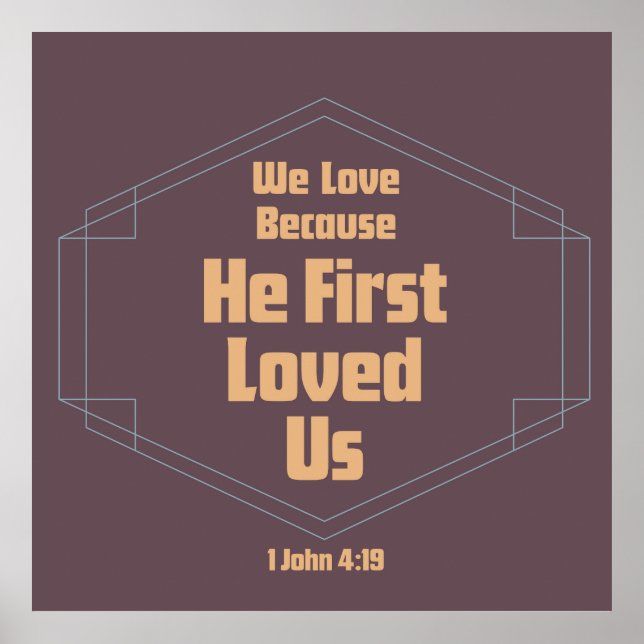 We Love Because He First Loved Us Poster (Front)