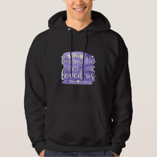 We Love Because He First Loved us Quote 1 Hoodie