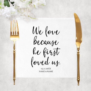 We Love Because He First Loved Us Sayings Wedding Napkin