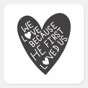 We love because he first loved us square sticker