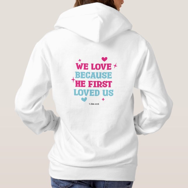 We love because he first loved us T-shirt Hoodie (Back)