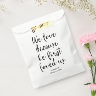 We Love Because He First Loved Us Wedding Favour Bags