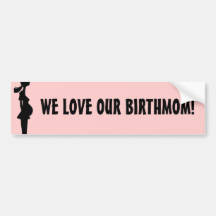 WE LOVE OUR BIRTHMOM! BUMPER STICKER