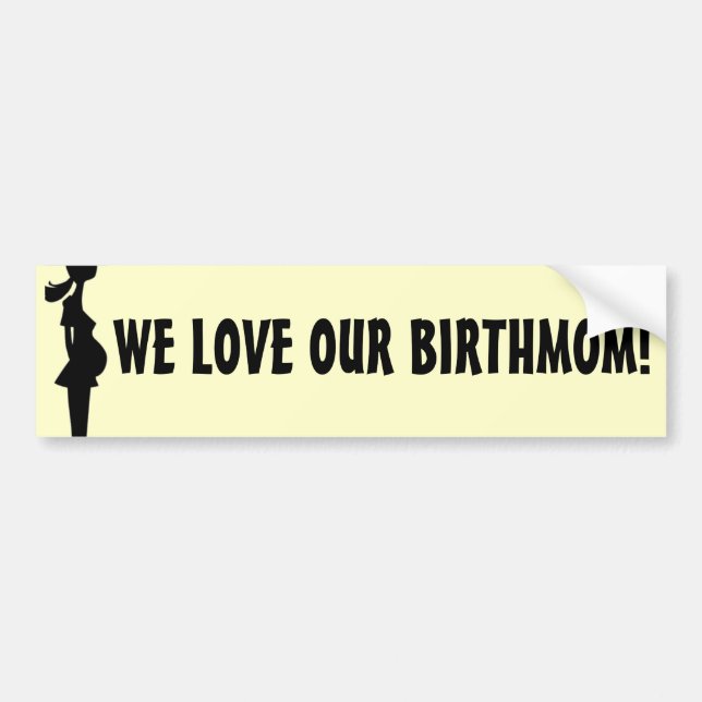 WE LOVE OUR BIRTHMOM! BUMPER STICKER (Front)