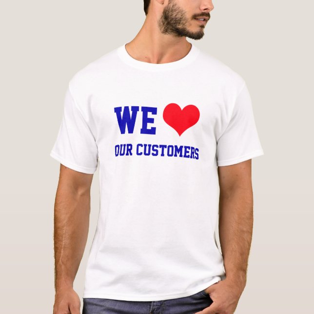 We Love Our Customers Basic T-Shirt (Front)