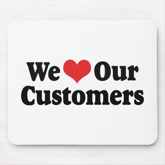We Love Our Customers Mouse Pad (Front)
