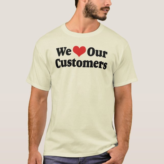 We Love Our Customers T-Shirt (Front)