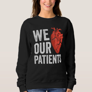 We Love Our Patients Future Doctor Medical School  Sweatshirt