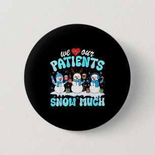We Love Our Patients Snow Much Funny Snowman Chris 6 Cm Round Badge