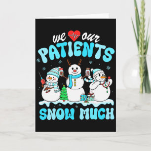 We Love Our Patients Snow Much Funny Snowman Chris Card