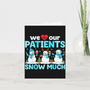 We Love Our Patients Snow Much Funny Snowman Chris Card