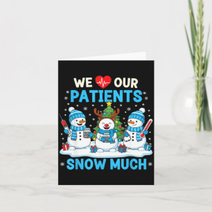 We Love Our Patients Snow Much Funny Snowman Chris Card