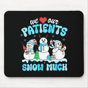 We Love Our Patients Snow Much Funny Snowman Chris Mouse Pad