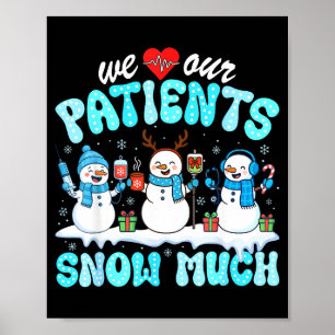 We Love Our Patients Snow Much Funny Snowman Chris Poster