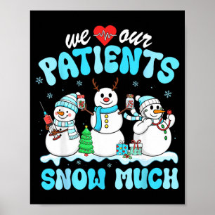 We Love Our Patients Snow Much Funny Snowman Chris Poster