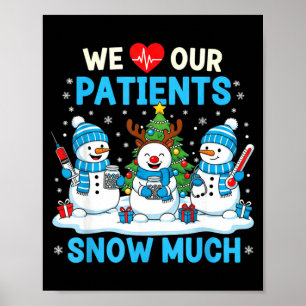 We Love Our Patients Snow Much Funny Snowman Chris Poster