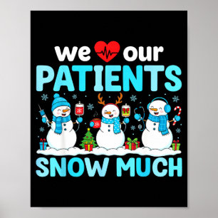 We Love Our Patients Snow Much Funny Snowman Chris Poster